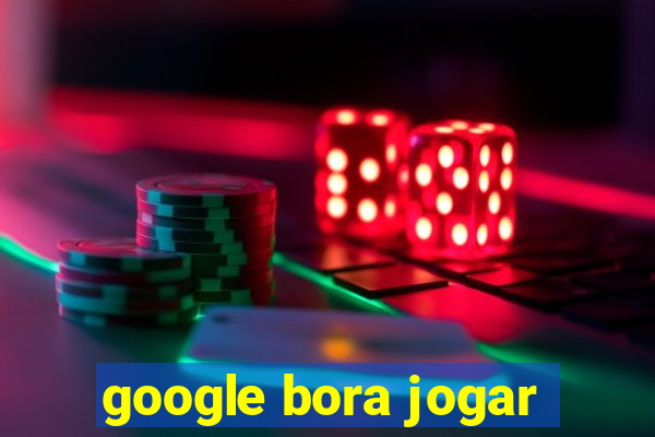 google bora jogar